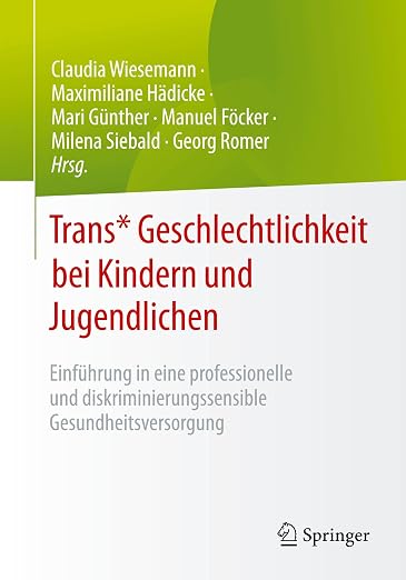 Alt‑Text: Das Buchcover zeigt eine weiß‑grüne Gestaltung des Springer‑Verlags. Zu sehen sind Titel und Untertitel des Fachbuchs „Trans* Geschlechtlichkeit bei Kindern und Jugendlichen“ sowie die Namen der Herausgeber*innen.